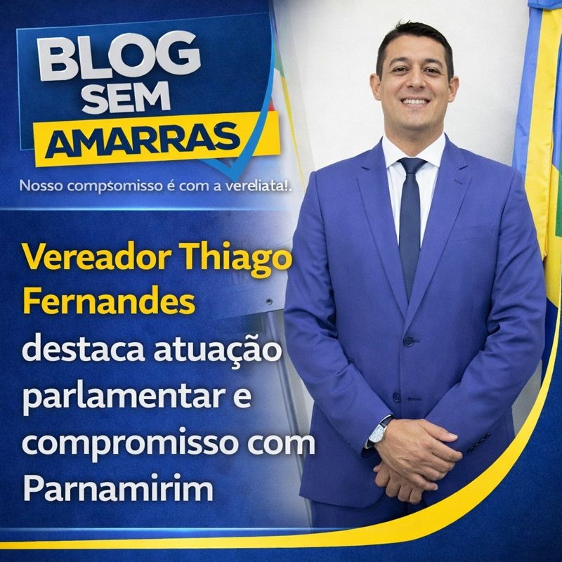 Vereador Thiago Fernandes destaca atuação parlamentar e compromisso com&nbsp;Parnamirim