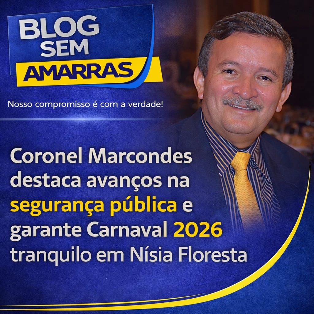 Coronel Marcondes destaca avanços na segurança pública e garante Carnaval 2026 tranquilo em Nísia&nbsp;Floresta